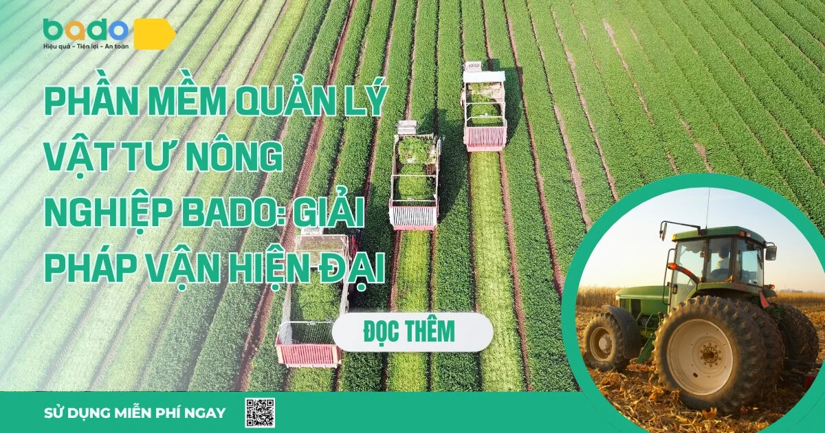 Phần Mềm Quản Lý Vật Tư Nông Nghiệp Bado: Giải Pháp Vận Hành Hiện Đại